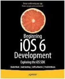 Beginning Ios 6 Development: Exploring The Ios Sdk