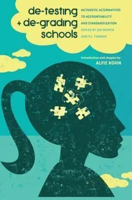 De-Testing And De-Grading School: Authentic Alternatives To Accountability And Standardization