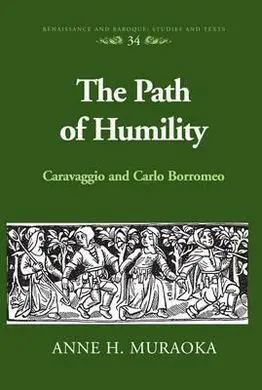 The Path Of Humility. Caravaggio And Carlo Borromeo