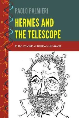 Hermes And The Telescope. In The Crucible Of Galileo's Life World