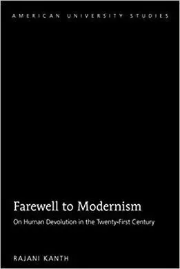 Farewell To Modernism. On Human Devolution In The Twenty-First Century