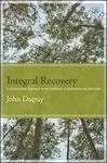 Integral Recovery. A Revolutionary Approach To The Treatment Of Alcoholism And Addiction