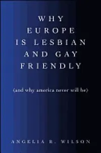 Why Europa Is Lesbian And Gay Friendly (And Why America Never Will Be)