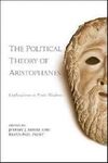 THE POLITICAL THEORY OF ARISTOPHANES. EXPLORATIONS IN POETIC WISDOM