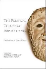 The Political Theory Of Aristophanes. Explorations In Poetic Wisdom