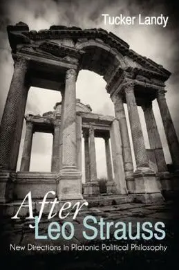 After Leo Strauss. New Directions In Platonic Political Philosophy