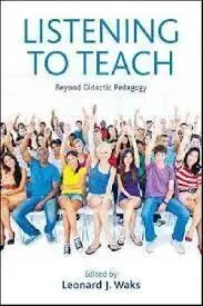 Listening To Teach. Beyond Didactic Pedagogy