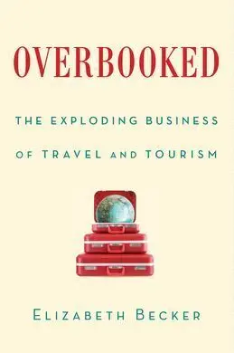 Overbooked: The Exploding Business Of Travel And Tourism