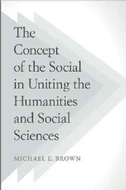 The Concept Of The Social In Uniting The Humanities And Social Sciences
