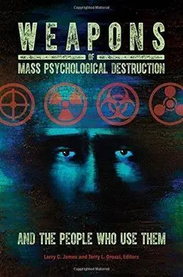 Weapons Of Mass Psychological Destruction And The People Who Use Them