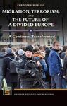 MIGRATION, TERRORISM, AND THE FUTURE OF A DIVIDED EUROPE. A CONTINENT TRANSFORMED