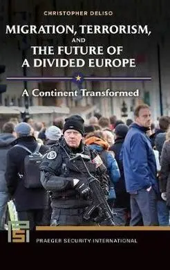 Migration, Terrorism, And The Future Of a Divided Europe. A Continent Transformed