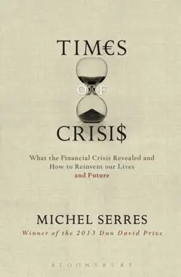 Times Of Crisis. What The Financial Crisis Revealed And How To Reinvent Our Lives And Future.