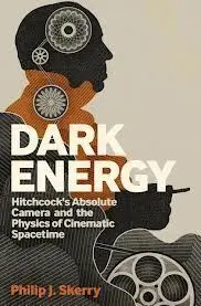 Dark Energy. Hitchcock's Absolute Camera And The Physics Of Cinematic Spacetime.