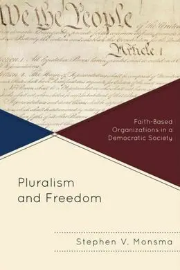 Pluralism And Freedom. Faith-Based Organizations In a Democratic Society.