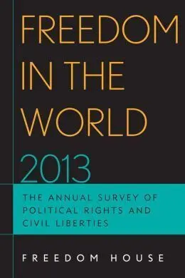 Freedom In The World 2013. The Annual Survey Of Political Rights And Civil Liberties