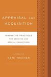 APPRAISAL AND ACQUISITION. INNOVATIVE PRACTICES FOR ARCHIVES AND SPECIAL COLLECTIONS