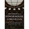 BECOMING A POWERHOUSE LIBRARIAN.