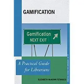 Gamification. A Practical Guide For Librarians