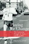 PLAYING FOR CHANGE: THE CONTINUING STRUGGLE FOR SPORT AND RECREATION