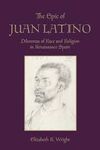 THE EPIC OF JUAN LATINO. DILEMMAS OF RACE AND RELIGION IN RENAISSANCE SPAIN