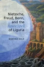 Nietzsche, Freud, Benn And The Azure Spell Of Liguria
