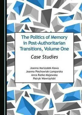 The Politics Of Memory In Post Authoritarian Transitions, Volume One