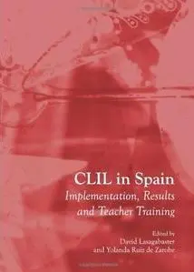 Clil In Spain. Implementation, Results And Teacher Training