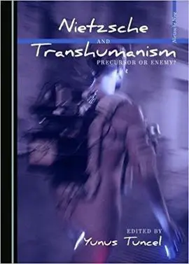 Nietzsche And Transhumanism. Precursor Or Enemy?