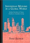 INDONESIAN MUSLIMS IN A GLOBAL WORLD: IDENTITY NARRATIVES OF YOUNG MUSLIMS IN AUSTRALIAN SOCIETY