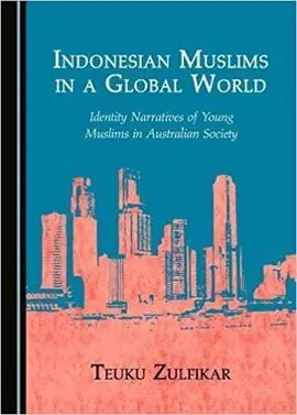 Indonesian Muslims In a Global World: Identity Narratives Of Young Muslims In Australian Society