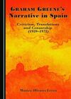 GRAHAM GREEN'S NARRATIVE IN SPAIN. CRITICISM, TRANSLATIONS AND CENSORSHIP (1939-1975)