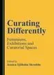 Curating Differently. Feminisms, Exhibitions And Curatorial Spaces