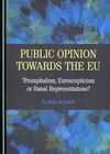 PUBLIC OPINION TOWARDS THE EU. TRIUMPHALISM, EUROSCEPTICISM OR BANAL REPRESENTATIONS?