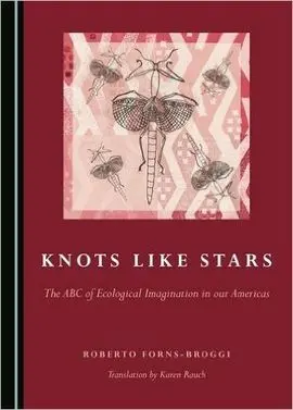 Knotrs Like Stars. The Abc Of Ecological Imagination In Our Americas