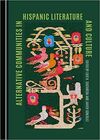 ALTERNATIVE COMMUNITIES IN HISPANIC LITERATURE AND CULTURE