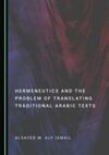HERMENEUTICS AND THE PROBLEM OF TRANSLATING TRADITIONAL ARABIC TEXTS