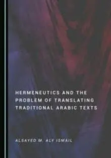 Hermeneutics And The Problem Of Translating Traditional Arabic Texts