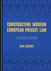CONSTRUCTING MODERN EUROPEAN PRIVATE LAW. A HYBRID SYSTEM