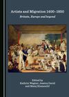 ARTISTS AND MIGRATION 1400-1850. BRITAIN, EUROPE AND BEYOND