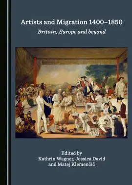 Artists And Migration 1400-1850. Britain, Europe And Beyond