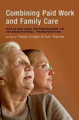 Combining Paid Work And Family Care: Policier And Experiences In International Perspective