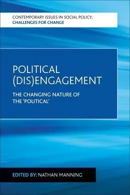 Political (Dis)Engagement. The Changing Nature Of The Political