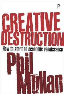 Creative Destruction. How To Star An Economic Renaissance