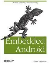 Embedded Android: Porting, Extending, And Customizing