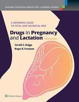 Drugs In Pregnancy And Lactation: a Reference Guide To Fetal And Neonatal Risk (Tenth Editon)