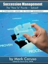 Succession Management To How To Puzzle-Solved!: a Practical Guide To Talent Management