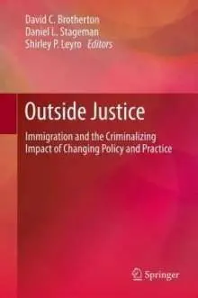 Outside Justice. Immigration And The Criminalizing Impact Of Changing Policy And Practice