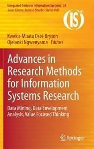 Advances In Research Methods For Information Systems Research: Data Mining, Data Envelopment Analysis, Value Focused Thinking