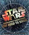 STAR WARS: ABSOLUTELY EVERYTHING YOU NEED TO KNOW: JOURNEY TO STAR WARS: THE FOR